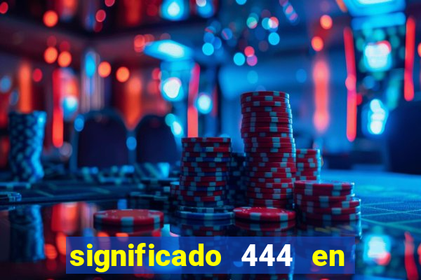 significado 444 en lo espiritual